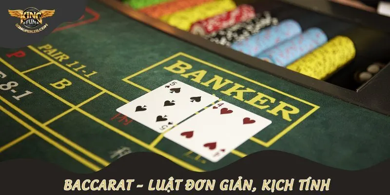 Baccarat – Luật đơn giản, kịch tính