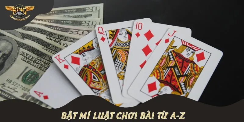 Bật mí luật chơi bài từ A-Z