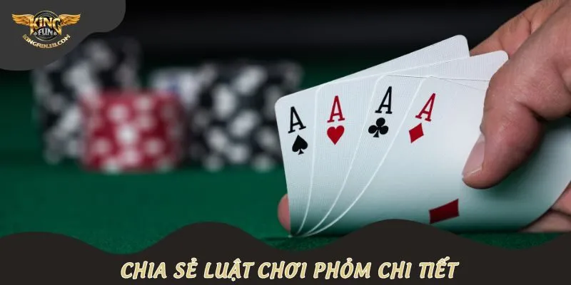 Chia sẻ luật chơi Phỏm chi tiết