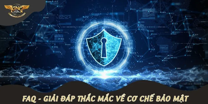 FAQ - Giải đáp thắc mắc về cơ chế bảo mật