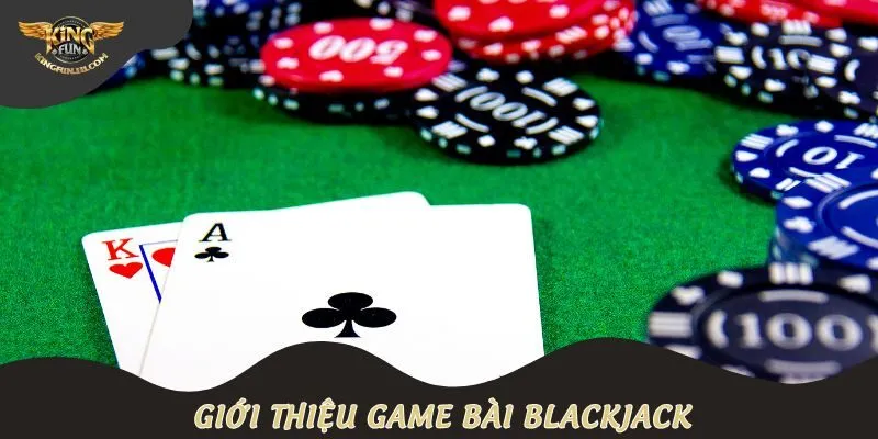 Giới thiệu game bài Blackjack