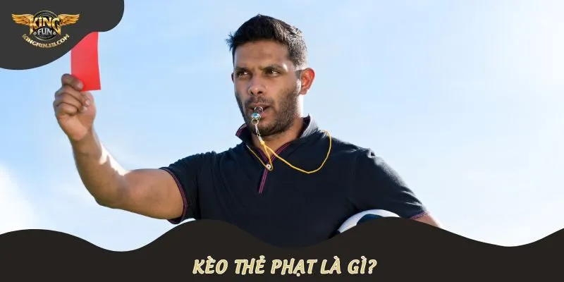 Kèo thẻ phạt là gì?