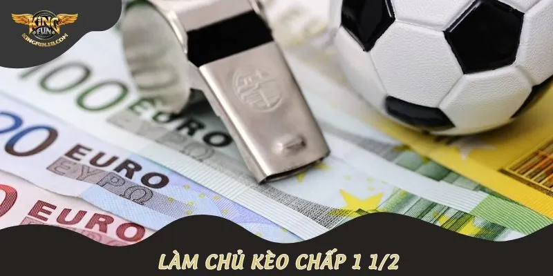 Làm chủ kèo chấp 1 1/2
