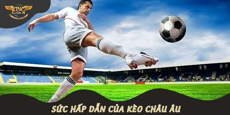 Sức hấp dẫn của kèo châu Âu