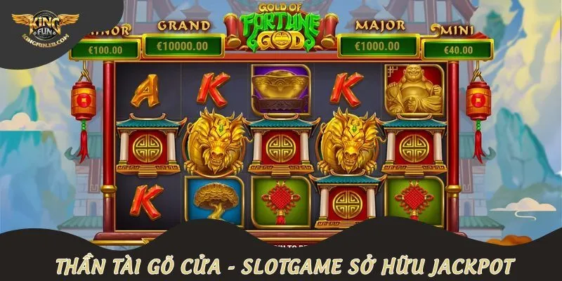 Thần tài gõ cửa - Slotgame sở hữu Jackpot khủng