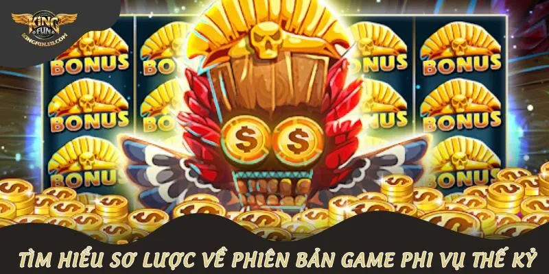 Tìm hiểu sơ lược về phiên bản game phi vụ thế kỷ